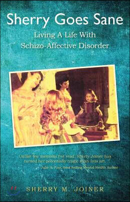 Sherry Goes Sane: Living a Life with Schizo-Affective Disorder