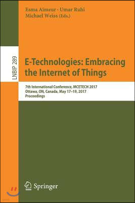 E-Technologies: Embracing the Internet of Things: 7th International Conference, McEtech 2017, Ottawa, On, Canada, May 17-19, 2017, Proceedings