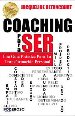 COACHING Para SER: Una Guia Practica Para La Transformacion Personal