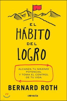 El Habito del Logro / The Achievement Habit: Stop Wishing, Start Doing, and Take Command of Your Life: Alcanza Tu Maximo Potencial Y Toma El Control d