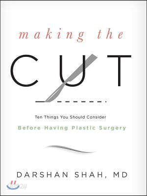 Making the Cut: Ten Things You Should Consider Before Having Plastic Surgery