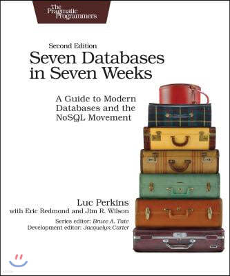 Seven Databases in Seven Weeks: A Guide to Modern Databases and the Nosql Movement