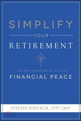 Simplify Your Retirement: Timeless Principles to Achieve Financial Peace