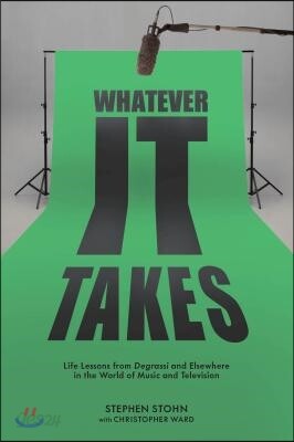 Whatever It Takes: Life Lessons from Degrassi and Elsewhere in the World of Music and Television