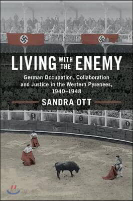 Living with the Enemy: German Occupation, Collaboration and Justice in the Western Pyrenees, 1940-1948