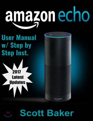 Amazon Echo Dot User Manual: Updated 2017 Tips Guide with Step-by-Step Instructions