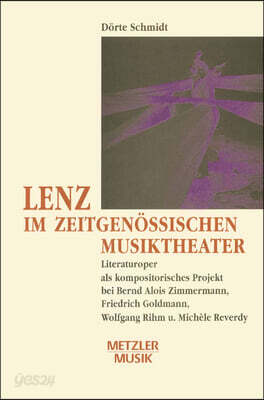 Lenz Im Zeitgenossischen Musiktheater: Literaturoper ALS Kompositorisches Projekt Bei Bernd Alois Zimmermann, Friedrich Goldmann, Wolfgang Rihm Und Mi