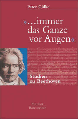 ... Immer Das Ganze VOR Augen: Studien Zu Beethoven