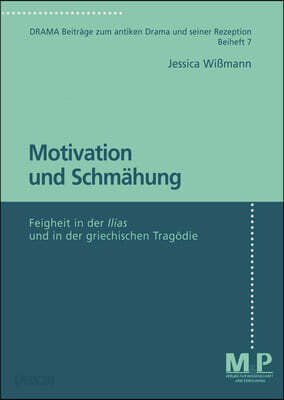 Motivation Und Schmähung: Feigheit in Der Ilias Und in Der Griechischen Tragödie