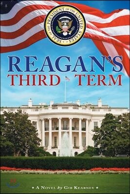 Reagan's Third Term: How Four More Years Saved the World and Reshaped America