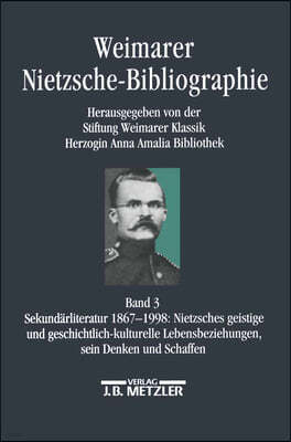 Weimarer Nietzsche-Bibliographie in 5 Bänden: Band 3: Sekundärliteratur 1867-1998: Nietzsches Geistige Und Geschichtskulturelle Lebensbeziehung, Sein