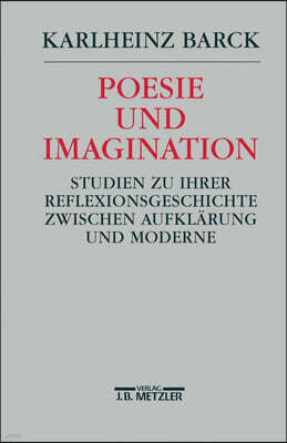 Poesie Und Imagination: Studien Zu Ihrer Reflexionsgeschichte Zwischen Aufklarung Und Moderne