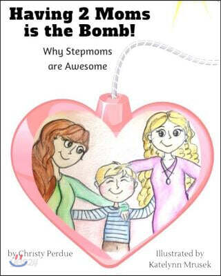 Having 2 Moms is the Bomb: Why Stepmoms are Awesome
