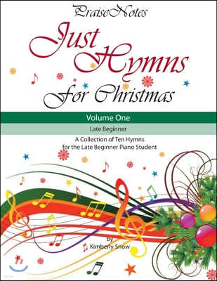 Just Hymns for Christmas (Volume 1): A Collection of Ten Easy Hymns for the Early/Late Beginner Piano Student