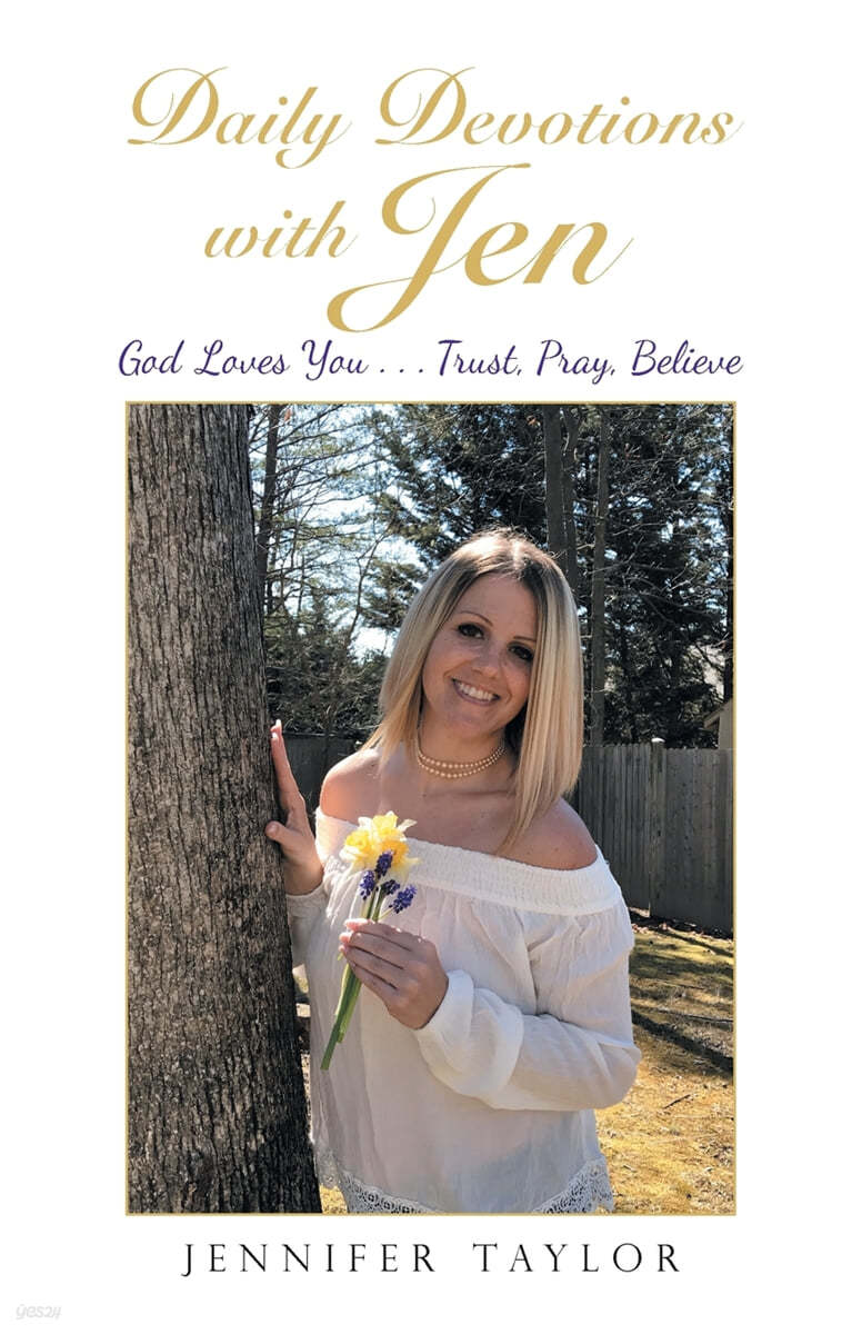 Daily Devotions with Jen: God Loves You . . . Trust, Pray, Believe