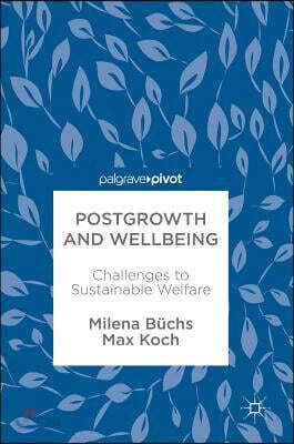 Postgrowth and Wellbeing: Challenges to Sustainable Welfare