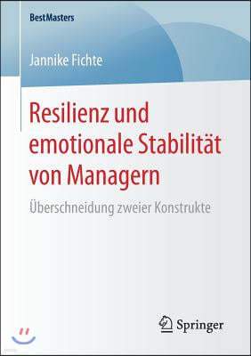 Resilienz Und Emotionale Stabilitat Von Managern: Uberschneidung Zweier Konstrukte