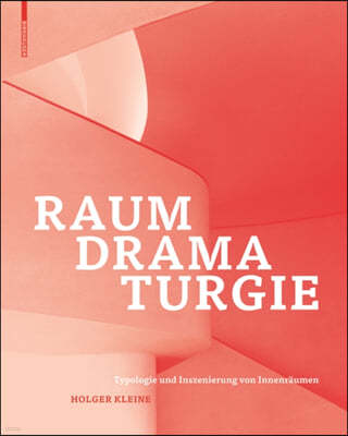 Raumdramaturgie: Typologie Und Inszenierung Von Innenraumen