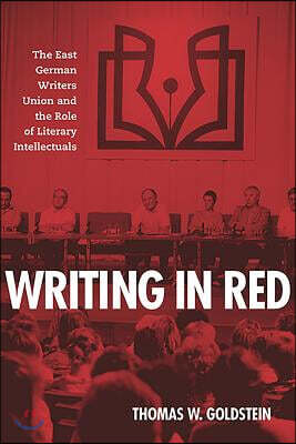 Writing in Red: The East German Writers Union and the Role of Literary Intellectuals
