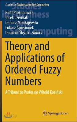 Theory and Applications of Ordered Fuzzy Numbers: A Tribute to Professor Witold Kosi?ski