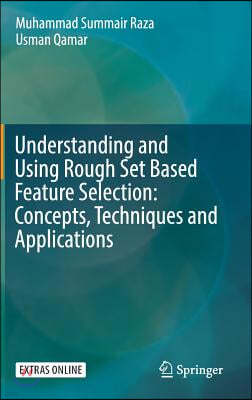 Understanding and Using Rough Set Based Feature Selection