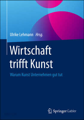 Wirtschaft Trifft Kunst: Warum Kunst Unternehmen Gut Tut