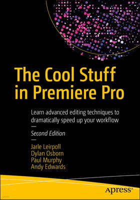 The Cool Stuff in Premiere Pro: Learn Advanced Editing Techniques to Dramatically Speed Up Your Workflow