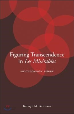 Figuring Transcendence in Les Misérables: Hugo's Romantic Sublime