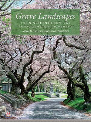 Grave Landscapes: The Nineteenth-Century Rural Cemetery Movement