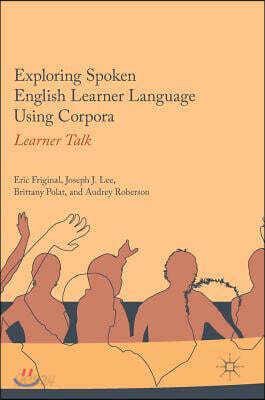 Exploring Spoken English Learner Language Using Corpora: Learner Talk