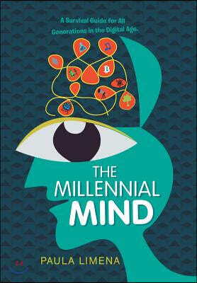 The Millennial Mind: A Survival Guide for All Generations in the Digital Age.