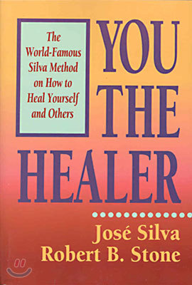 You the Healer: The World-Famous Silva Method on How to Heal Yourself and Others