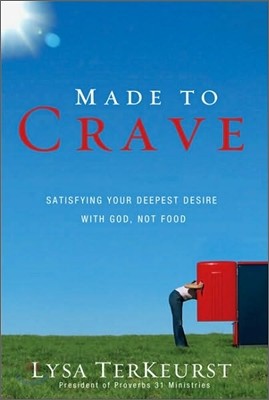 Made to Crave: Satisfying Your Deepest Desire with God, Not Food