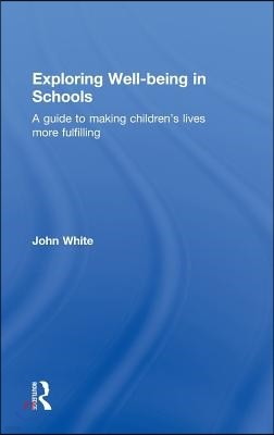 Exploring Well-Being in Schools: A Guide to Making Children's Lives more Fulfilling