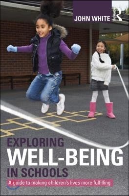 Exploring Well-Being in Schools: A Guide to Making Children's Lives more Fulfilling