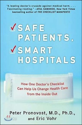 Safe Patients, Smart Hospitals: How One Doctor's Checklist Can Help Us Change Health Care from the Inside Out