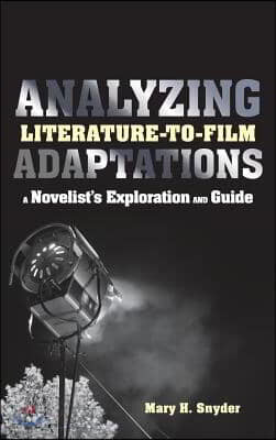 Analyzing Literature-To-Film Adaptations: A Novelist's Exploration and Guide