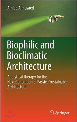 Biophilic and Bioclimatic Architecture: Analytical Therapy for the Next Generation of Passive Sustainable Architecture