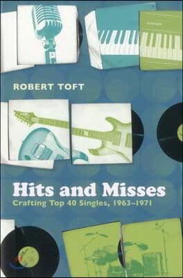 Hits and Misses: Crafting Top 40 Singles, 1963-1971