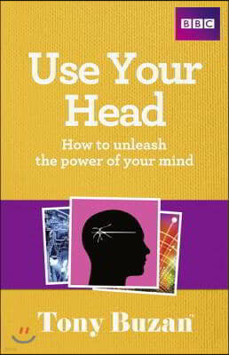 Use Your Head: How to Unleash the Power of Your Mind