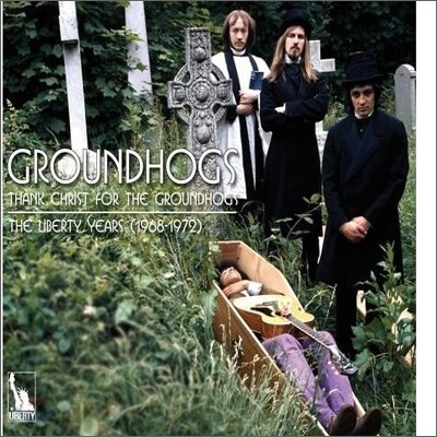 Groundhogs - Thank Christ For The Groundhogs: The Liberty Years (1968-1972)