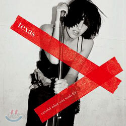 Texas -  Careful What You Wish For