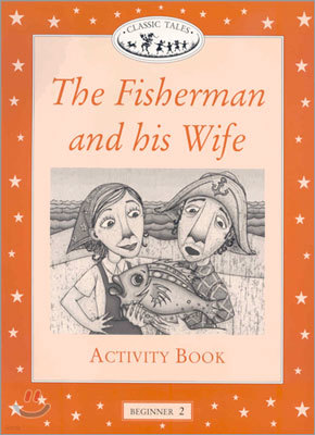 Classic Tales Beginner Level 2 : The fisherman and his wife :Activity Book