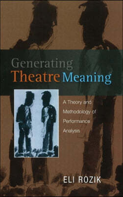 Generating Theatre Meaning: A Theory and Methodology of Performance Analysis