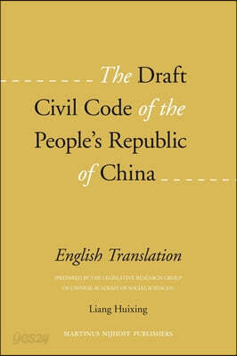 The Draft Civil Code of the People's Republic of China: English Translation (Prepared by the Legislative Research Group of Chinese Academy of Social S