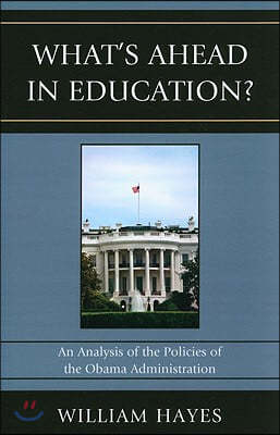 WhatOs Ahead in Education?: An Analysis of the Policies of the Obama Administration