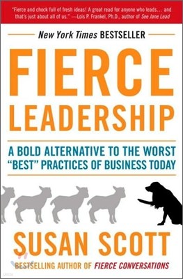 Fierce Leadership: A Bold Alternative to the Worst Best Practices of Business Today