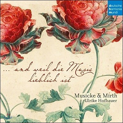 Musicke & Mirth 발타사르 프리치: 마드리갈과 춤곡 - 그리고 음악은 달콤하다 (Balthasar Fritsch: Madrigals & Dance Music - Und Weil die Music Lieblich ist) 앙상블 뮤직 & 머스, 울리케 호프바우어