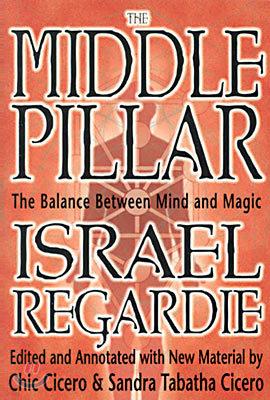 The Middle Pillar: The Balance Between Mind and Magic: Formerly the Middle Pillar