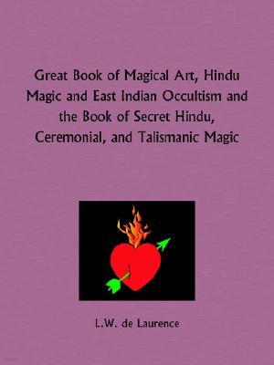 Great Book of Magical Art, Hindu Magic and East Indian Occultism and the Book of Secret Hindu, Ceremonial, and Talismanic Magic